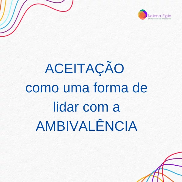 ACEITAÇÃO como uma forma de lidar com a AMBIVALENCIA